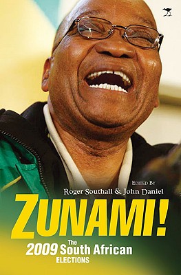 Zunami!: The South African Elections of 2009 - Daniel, John (Editor), and Southall, Roger (Editor)