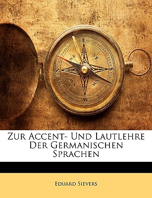 Zur Accent- Und Lautlehre Der Germanischen Sprachen - Sievers, Eduard