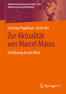 Zur Aktualit?t Von Marcel Mauss: Einf?hrung in Sein Werk - Papilloud, Christian, and Rol, C?cile