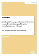 Zur Beeinflussung von Kundenpr?ferenzen durch Dienstleistungsanbieter in unvollkommenen M?rkten: Eine beispielhafte strategische Proze?betrachtung