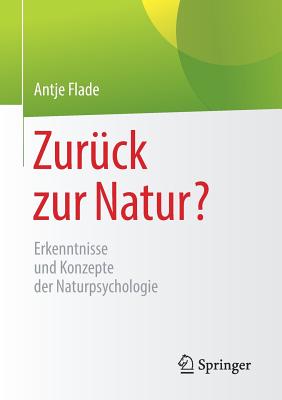 Zur?ck Zur Natur?: Erkenntnisse Und Konzepte Der Naturpsychologie - Flade, Antje, and Mann, Gunter (Contributions by), and Schemel, Hans-Joachim (Contributions by)