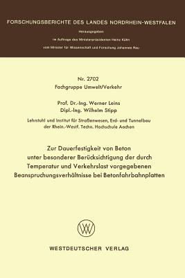 Zur Dauerfestigkeit Von Beton Unter Besonderer Berucksichtigung Der Durch Temperatur Und Verkehrslast Vorgegebenen Beanspruchungsverhaltnisse Bei Betonfahrbahnplatten - Leins, Werner