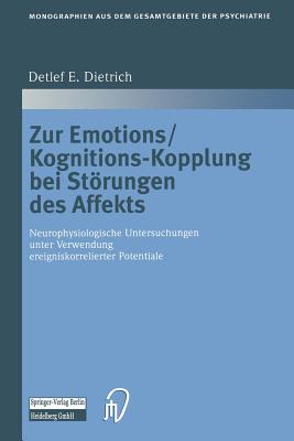 Zur Emotions/Kognitions-Kopplung Bei Storungen Des Affekts: Neurophysiologische Untersuchungen Unter Verwendung Ereigniskorrelierter Potentiale - Dietrich, Detlef E