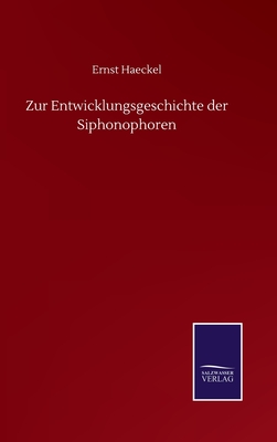 Zur Entwicklungsgeschichte der Siphonophoren - Haeckel, Ernst