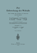 Zur Erforschung Des Weltalls: Acht Vortrge ber Probleme Der Astronomie Und Astrophysik