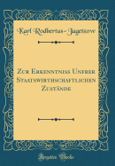 Zur Erkenntniss Unfrer Staatswirthschaftlichen Zustande (Classic Reprint)