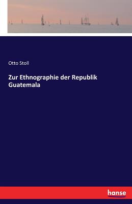 Zur Ethnographie der Republik Guatemala - Stoll, Otto