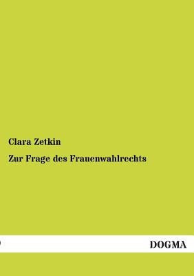 Zur Frage Des Frauenwahlrechts - Zetkin, Clara