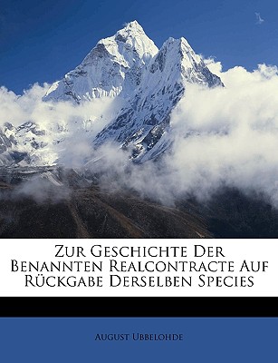 Zur Geschichte Der Benannten Realcontracte Auf Ruckgabe Derselben Species - Ubbelohde, August