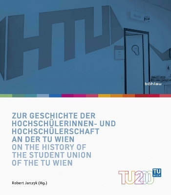 Zur Geschichte Der Hochschulerinnen- Und Hochschulerschaft an Der Tu Wien / On the History of the Student Union of the Tu Wien - Jarczyk, Robert (Editor)