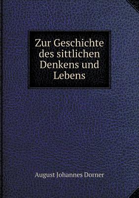 Zur Geschichte Des Sittlichen Denkens Und Lebens - Dorner, August Johannes