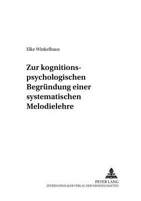 Zur Kognitionspsychologischen Begruendung Einer Systematischen Melodielehre - Fricke, Jobst P (Editor), and Winkelhaus, Elke