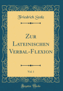 Zur Lateinischen Verbal-Flexion, Vol. 1 (Classic Reprint)