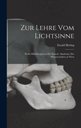 Zur Lehre Vom Lichtsinne: Sechs Mitteilungen an Die Kaiserl. Akademie Der Wissenschaften in Wien