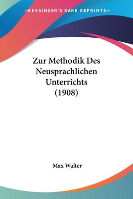 Zur Methodik Des Neusprachlichen Unterrichts (1908) - Walter, Max