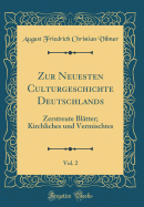 Zur Neuesten Culturgeschichte Deutschlands, Vol. 2: Zerstreute Blatter; Kirchliches Und Vermischtes (Classic Reprint)