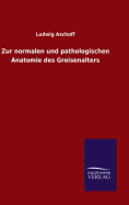 Zur Normalen Und Pathologischen Anatomie Des Greisenalters