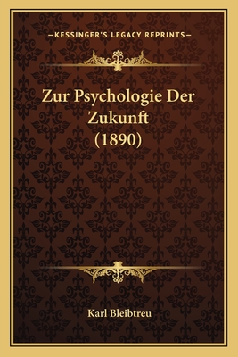 Zur Psychologie Der Zukunft (1890) - Bleibtreu, Karl