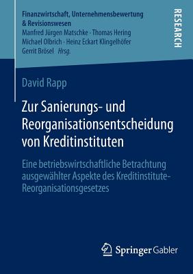 Zur Sanierungs- Und Reorganisationsentscheidung Von Kreditinstituten: Eine Betriebswirtschaftliche Betrachtung Ausgewhlter Aspekte Des Kreditinstitute-Reorganisationsgesetzes - Rapp, David