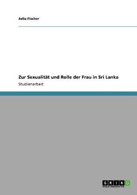 Zur Sexualitat Und Rolle Der Frau in Sri Lanka - Fischer, Julia