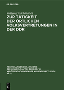 Zur T?tigkeit Der ?rtlichen Volksvertretungen in Der Ddr: Tagung Des Rates F?r Staats- Und Rechtswissenschaftliche Forschung an Der Akademie Der Wissenschaften Der Ddr Vom 11. Oktober 1985