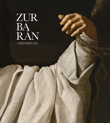 Zurbarn: A New Perspective - Zurbaran (Artist), and Delenda, Odile (Text by), and Borobia, Mar (Text by)