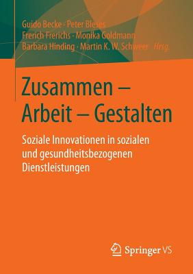 Zusammen - Arbeit - Gestalten: Soziale Innovationen in Sozialen Und Gesundheitsbezogenen Dienstleistungen - Becke, Guido (Editor), and Bleses, Peter (Editor), and Frerichs, Frerich (Editor)