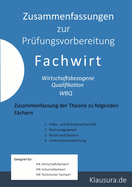 Zusammenfassung zur Pr?fungsvorbereitung Fachwirt: Wirtschaftsbezogene Qualifikation Zusammenfassung der Theorie