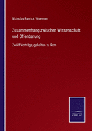 Zusammenhang zwischen Wissenschaft und Offenbarung: Zwlf Vortr?ge, gehalten zu Rom