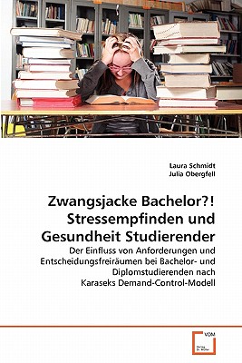 Zwangsjacke Bachelor?! Stressempfinden Und Gesundheit Studierender - Schmidt, Laura, and Obergfell, Julia