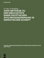 Zwei Beitrge Zu Dem Bruchstck Einer gyptischen Zivilprozeordnung in Demiotischer Schrift: I. Kurt Sethe: Bemerkungen Zu Dem Verffentlichten Text. II. Wilhelm Spiegelberg: Zwei Neue Bruchstcke Des Textes