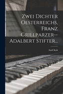 Zwei Dichter Oesterreichs, Franz Grillparzer--adalbert Stifter...