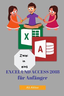 Zwei in Eins: Excel Und Access 2018 Fr Anfnger - Putra, Zico Pratama (Editor), and Akbar, Ali