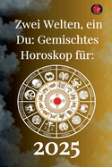 Zwei Welten, ein Du: Gemischtes Horoskop fr 2025