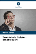 Zweifelnde Geister, erhebt euch!