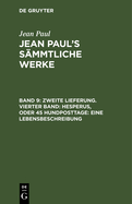 Zweite Lieferung. Vierter Band: Hesperus, oder 45 Hundposttage. Eine Lebensbeschreibung: Drittes Heftlein