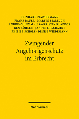 Zwingender Angehorigenschutz Im Erbrecht: Ein Reformvorschlag - Wiedemann, Denise, and Zimmermann, Reinhard, and Bauer, Franz