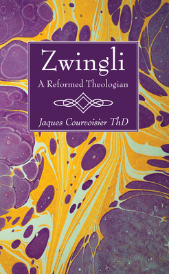 Zwingli: A Reformed Theologian - Courvoisier, Jaques