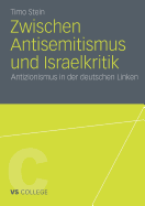 Zwischen Antisemitismus Und Israelkritik: Antizionismus in Der Deutschen Linken