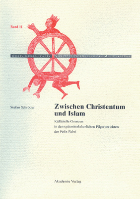 Zwischen Christentum Und Islam: Kulturelle Grenzen in Den Spatmittelalterlichen Pilgerberichten Des Felix Fabri - Schrder, Stefan