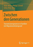 Zwischen Den Generationen: Transmissionsprozesse in Familien Mit Migrationshintergrund - Weiss, Hilde (Editor), and Schnell, Philipp (Editor), and Ate , G?lay (Editor)