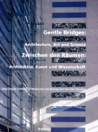 Zwischen Den Raumen / Gentle Bridges: Architektur, Kunst Und Wissenschaft / Architecture, Art and Science