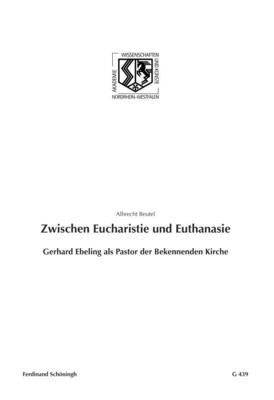 Zwischen Eucharistie Und Euthanasie: Gerhard Ebeling ALS Pastor Der Bekennenden Kirche - Beutel, Albrecht