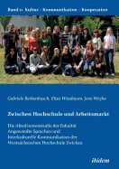 Zwischen Hochschule Und Arbeitsmarkt. Die Absolventenstudie Der Fakult?t Angewandte Sprachen Und Interkulturelle Kommunikation Der Wests?chsischen Hochschule Zwickau