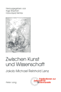 Zwischen Kunst Und Wissenschaft: Jakob Michael Reinhold Lenz