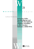 Zwischen Liebe, Verstaendigung Und Hass: Die Darstellung Religioeser Konflikte in Der Literatur Galiziens (1848-1914)