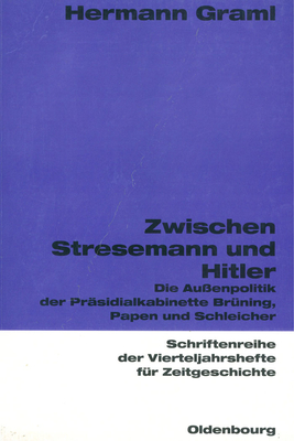 Zwischen Stresemann Und Hitler: Die Au?enpolitik Der Pr?sidialkabinette Br?ning, Papen Und Schleicher - Graml, Hermann