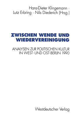 Zwischen Wende Und Wiedervereinigung: Analysen Zur Politischen Kultur in West- Und Ost-Berlin 1990 - Klingemann, Hans-Dieter (Editor), and Erbring, Lutz (Editor), and Diederich, Nils (Editor)