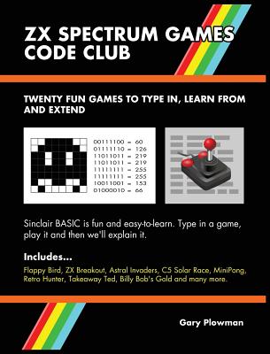 ZX Spectrum Games Code Club: Twenty fun games to code and learn - Plowman, Gary